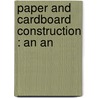 Paper And Cardboard Construction : An An by Fred Llewellyn Curran