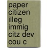 Paper Citizen Illeg Immig Citz Dev Cou C by Kamal Sadiq