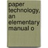 Paper Technology, An Elementary Manual O