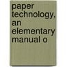 Paper Technology, An Elementary Manual O door Robert Walter Sindall