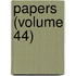 Papers (Volume 44)