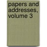 Papers And Addresses, Volume 3 by William Henry Welch