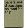Papers And Discussions On Steel For Ship door Onbekend
