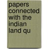 Papers Connected With The Indian Land Qu door British Columbia