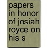 Papers In Honor Of Josiah Royce On His S door Onbekend