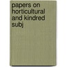 Papers On Horticultural And Kindred Subj by Unknown