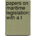 Papers On Maritime Legislation: With A T