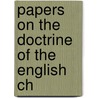 Papers On The Doctrine Of The English Ch by Nathanial Dimock