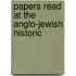 Papers Read At The Anglo-Jewish Historic