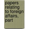 Papers Relating To Foreign Affairs, Part by Unknown