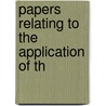 Papers Relating To The Application Of Th by Statutes Great Britain. Laws