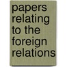Papers Relating To The Foreign Relations door Onbekend