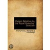 Papers Relative To The Royal Guard Of Sc by Unknown