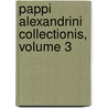 Pappi Alexandrini Collectionis, Volume 3 by Pappus