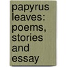 Papyrus Leaves: Poems, Stories And Essay by Unknown
