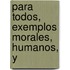 Para Todos, Exemplos Morales, Humanos, Y