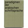 Paradigmen Der Arabischen Schriftsprache door Orien K.K. ffentlich