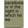 Paradosis Or In The Night In Which He Wa door Onbekend