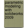 Parametric Modeling With Solidworks 2009 door Randy H. Shih