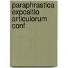 Paraphrastica Expositio Articulorum Conf by Franciscus A. Sancta Clara