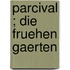 Parcival ; Die Fruehen Gaerten