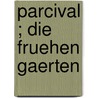 Parcival ; Die Fruehen Gaerten door Karl Vollmöller