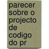 Parecer Sobre O Projecto De Codigo Do Pr by Tito Fulg�Ncio