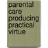 Parental Care Producing Practical Virtue