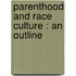 Parenthood And Race Culture : An Outline