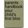 Parents Handbook Your Child's First Bloo by Josephine Cerdan