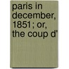 Paris In December, 1851; Or, The Coup D' door Onbekend