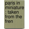 Paris In Miniature : Taken From The Fren door English Limner