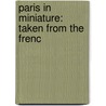 Paris In Miniature: Taken From The Frenc by Limner English Limner