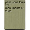 Paris Sous Louis Xiv : Monuments Et Vues door Auguste Maquet