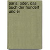 Paris, Oder, Das Buch Der Hundert Und Ei door Theodor Hell