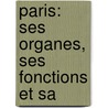 Paris: Ses Organes, Ses Fonctions Et Sa door Maxime Du Camp