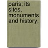 Paris; Its Sites, Monuments And History; by Maria Hornor Lansdale