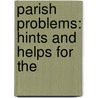 Parish Problems: Hints And Helps For The door Onbekend