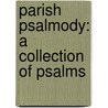 Parish Psalmody: A Collection Of Psalms door Isaac Watts
