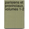 Parisiens Et Provinciaux, Volumes 1-2 door Onbekend