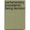 Parliamentary Precedents: Being Decision by Unknown