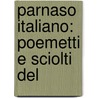 Parnaso Italiano: Poemetti E Sciolti Del door Andrea Rubbi
