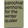 Parochial Sermons, For The Winter Quater door John Henry Newman