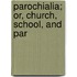 Parochialia; Or, Church, School, And Par