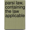 Parsi Law, Containing The Law Applicable door Framjee A.R. N