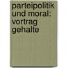 Parteipolitik Und Moral: Vortrag Gehalte by Friedrich Paulsen