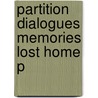 Partition Dialogues Memories Lost Home P by Alok Bhalla