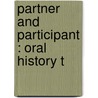 Partner And Participant : Oral History T by Unknown