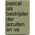 Pascal Als Bestrijder Der Jezuiten En Ve