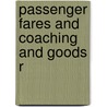 Passenger Fares And Coaching And Goods R by Unknown